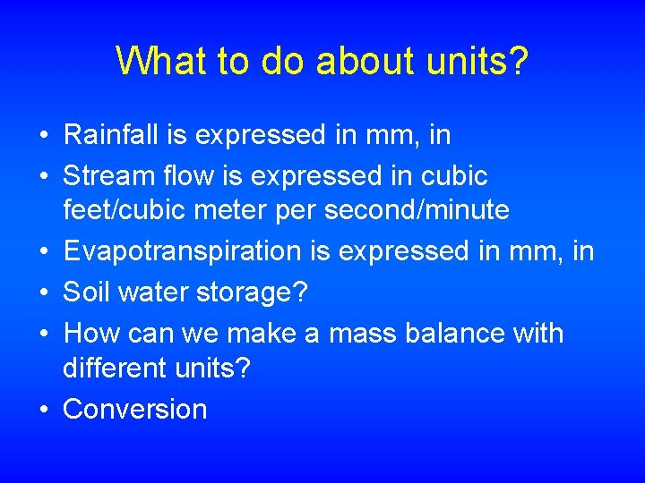 What to do about units? • Rainfall is expressed in mm, in • Stream