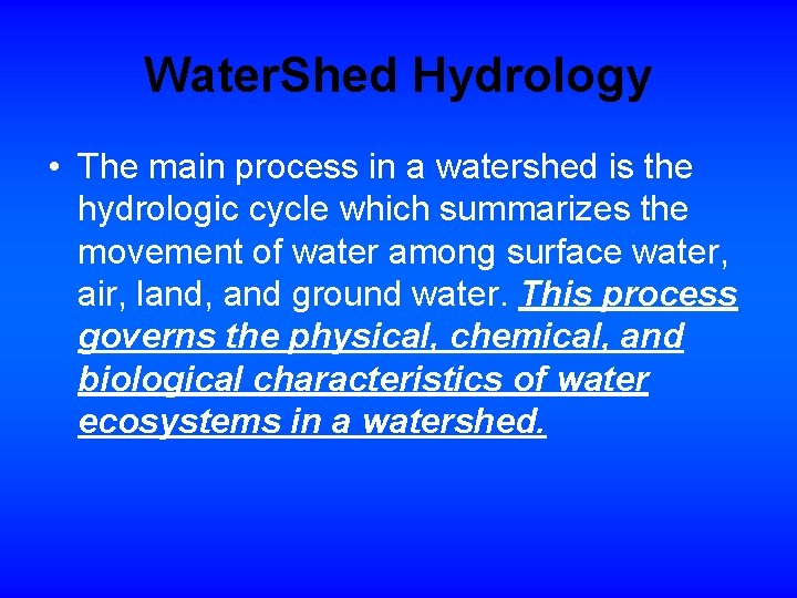 Water. Shed Hydrology • The main process in a watershed is the hydrologic cycle