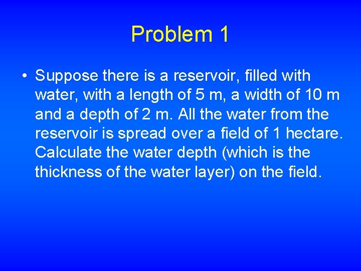 Problem 1 • Suppose there is a reservoir, filled with water, with a length