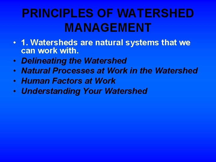 PRINCIPLES OF WATERSHED MANAGEMENT • 1. Watersheds are natural systems that we can work