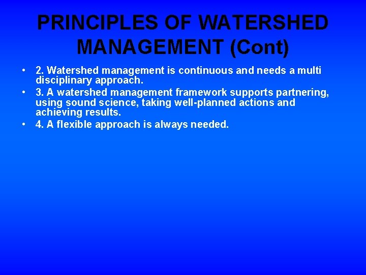 PRINCIPLES OF WATERSHED MANAGEMENT (Cont) • 2. Watershed management is continuous and needs a