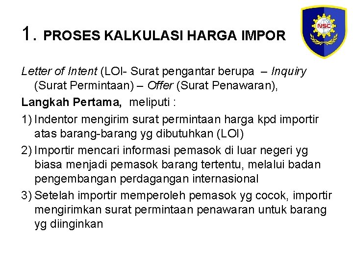 1. PROSES KALKULASI HARGA IMPOR Letter of Intent (LOI- Surat pengantar berupa – Inquiry