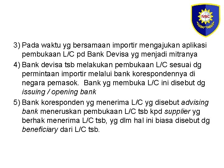 3) Pada waktu yg bersamaan importir mengajukan aplikasi pembukaan L/C pd Bank Devisa yg