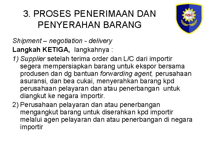 3. PROSES PENERIMAAN DAN PENYERAHAN BARANG Shipment – negotiation - delivery Langkah KETIGA, langkahnya