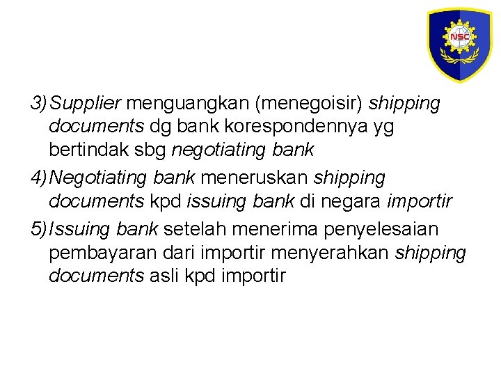 3) Supplier menguangkan (menegoisir) shipping documents dg bank korespondennya yg bertindak sbg negotiating bank