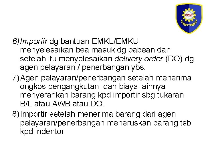 6) Importir dg bantuan EMKL/EMKU menyelesaikan bea masuk dg pabean dan setelah itu menyelesaikan