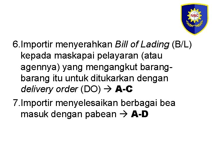 6. Importir menyerahkan Bill of Lading (B/L) kepada maskapai pelayaran (atau agennya) yang mengangkut