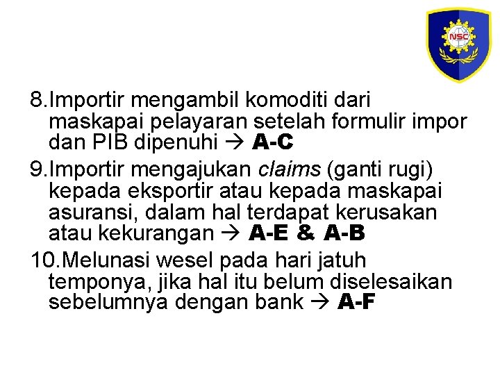 8. Importir mengambil komoditi dari maskapai pelayaran setelah formulir impor dan PIB dipenuhi A-C