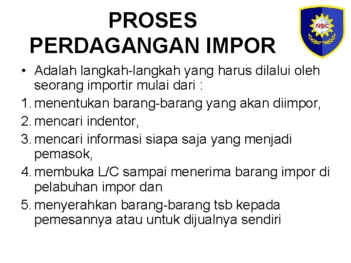 PROSES PERDAGANGAN IMPOR • Adalah langkah-langkah yang harus dilalui oleh seorang importir mulai dari