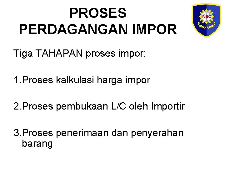 PROSES PERDAGANGAN IMPOR Tiga TAHAPAN proses impor: 1. Proses kalkulasi harga impor 2. Proses