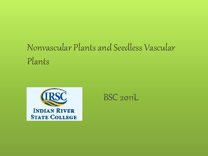 Nonvascular Plants and Seedless Vascular Plants BSC 2011 L 