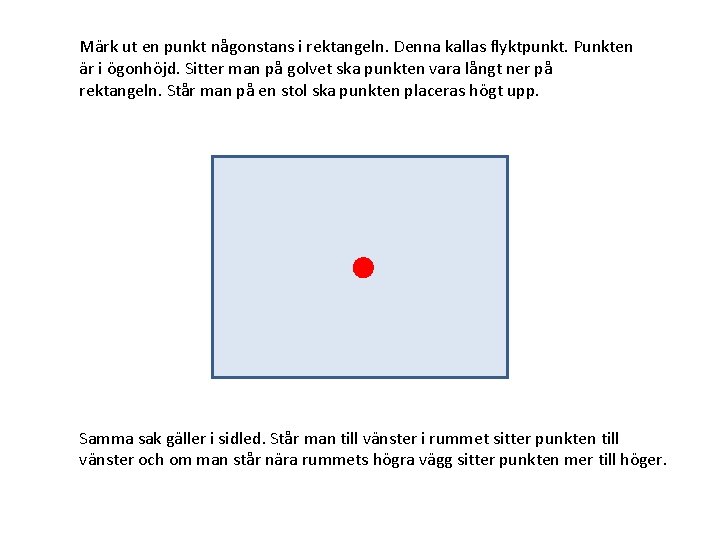 Märk ut en punkt någonstans i rektangeln. Denna kallas flyktpunkt. Punkten är i ögonhöjd.
