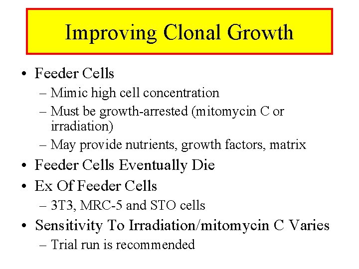 Improving Clonal Growth • Feeder Cells – Mimic high cell concentration – Must be