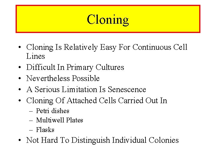 Cloning • Cloning Is Relatively Easy For Continuous Cell Lines • Difficult In Primary