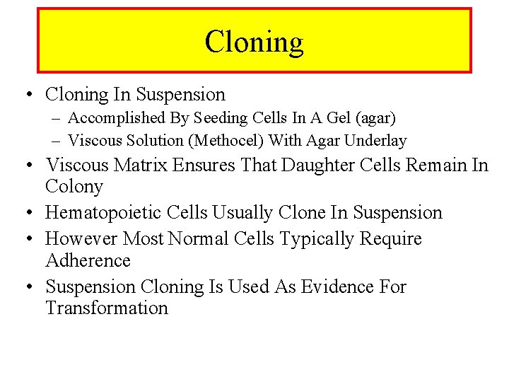 Cloning • Cloning In Suspension – Accomplished By Seeding Cells In A Gel (agar)