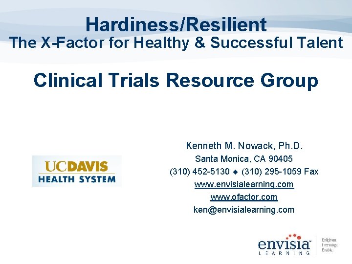 Hardiness/Resilient The X-Factor for Healthy & Successful Talent Clinical Trials Resource Group Kenneth M.