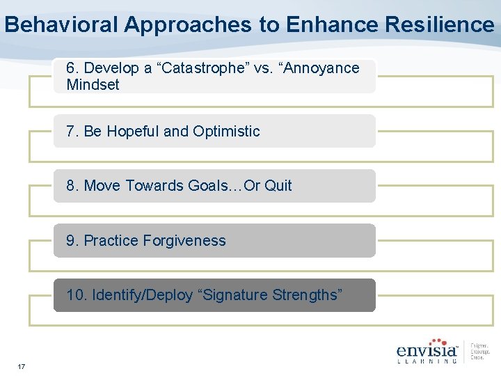 Behavioral Approaches to Enhance Resilience 6. Develop a “Catastrophe” vs. “Annoyance Mindset 7. Be