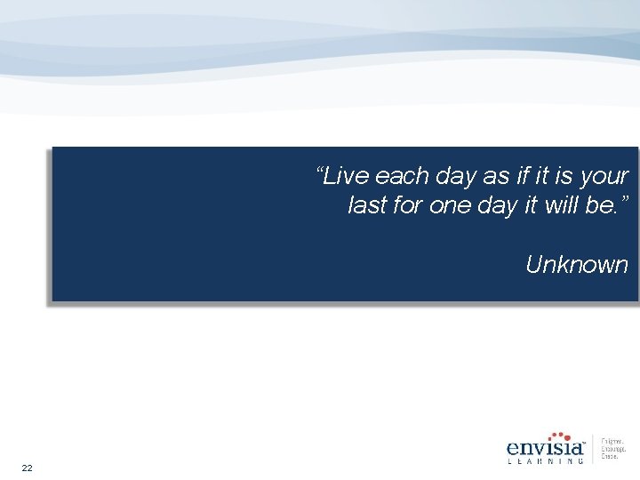 “Live each day as if it is your Charles Darwin last for one day
