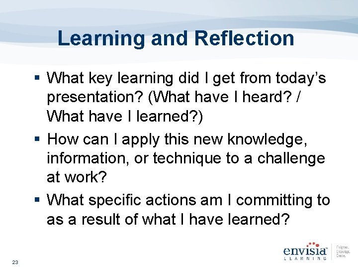 Learning and Reflection § What key learning did I get from today’s presentation? (What