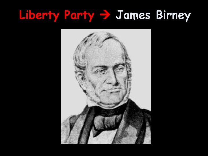 Liberty Party James Birney Liberty Party James Birney