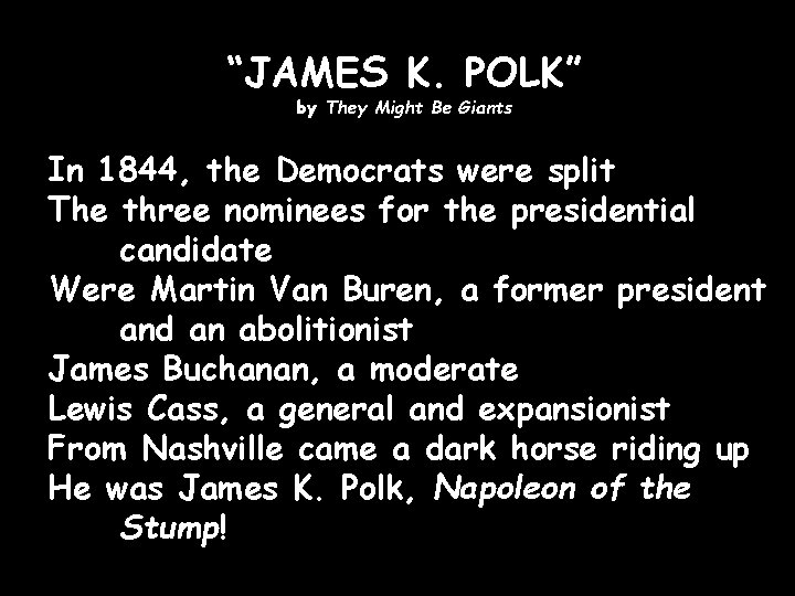 “JAMES K. POLK” by They Might Be Giants In 1844, the Democrats were split