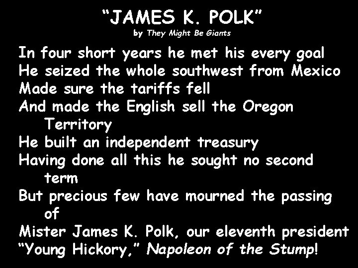 “JAMES K. POLK” by They Might Be Giants In four short years he met “JAMES K. POLK” by They Might Be Giants In four short years he met