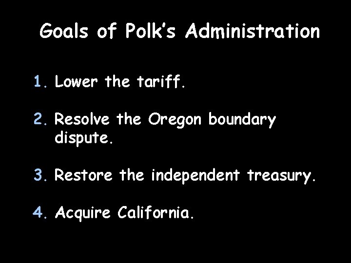 Goals of Polk’s Administration 1. Lower the tariff. 2. Resolve the Oregon boundary dispute.