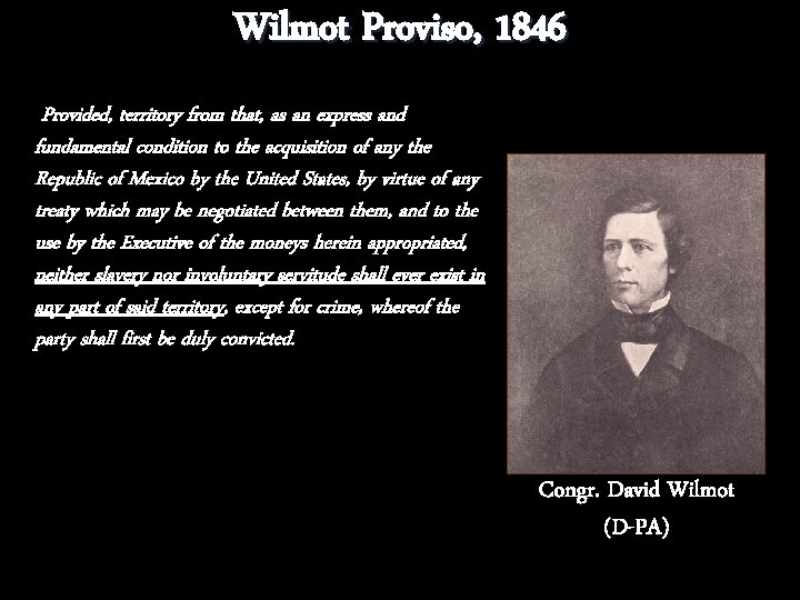 Wilmot Proviso, 1846 Provided, territory from that, as an express and fundamental condition to
