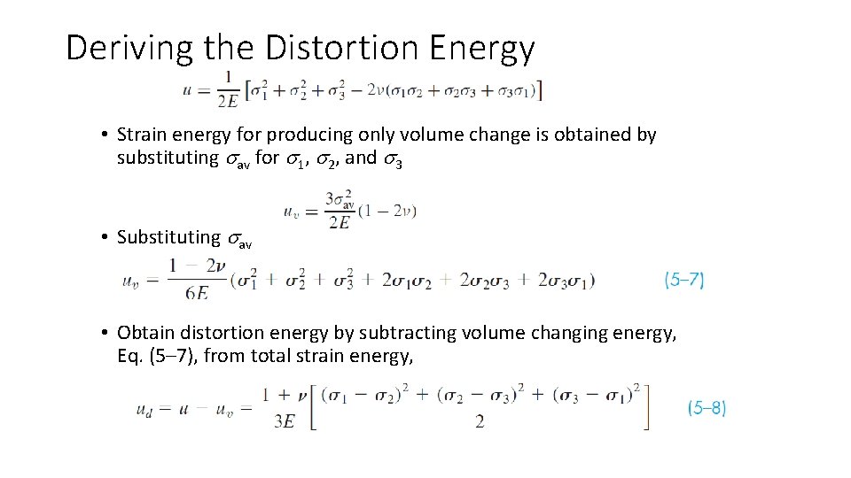 Deriving the Distortion Energy • Strain energy for producing only volume change is obtained