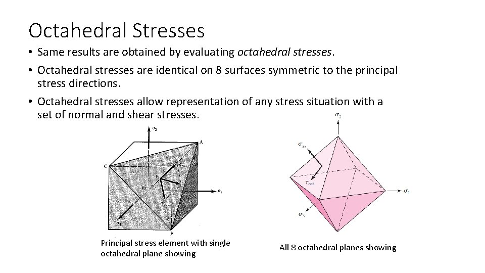 Octahedral Stresses • Same results are obtained by evaluating octahedral stresses. • Octahedral stresses