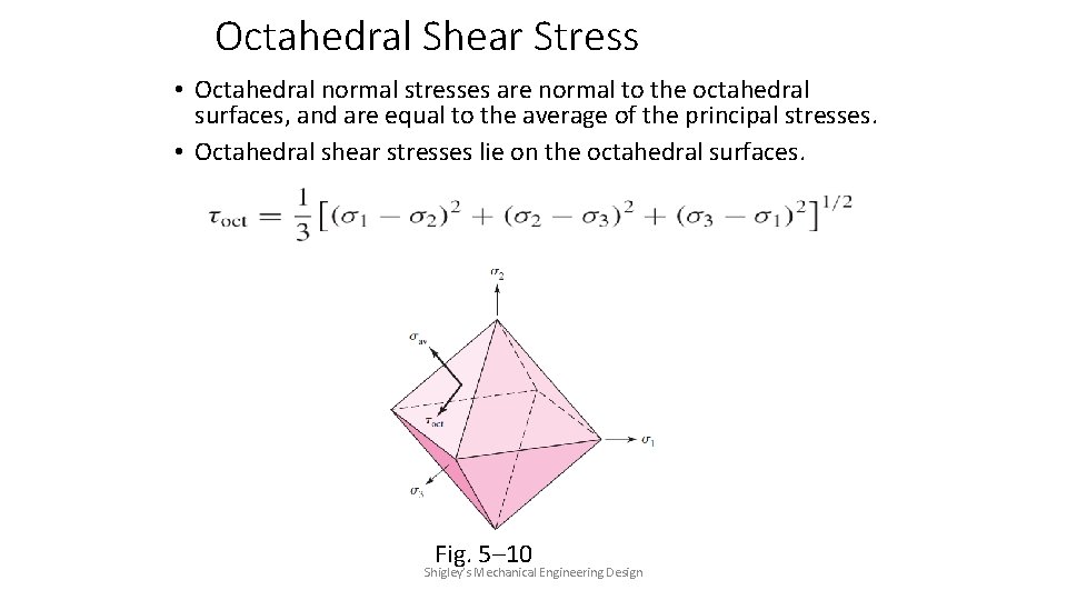 Octahedral Shear Stress • Octahedral normal stresses are normal to the octahedral surfaces, and