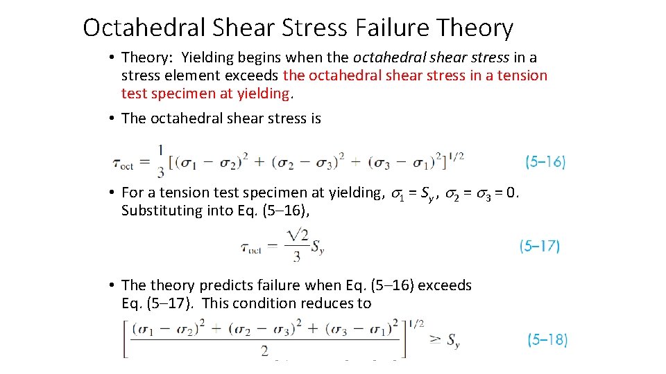 Octahedral Shear Stress Failure Theory • Theory: Yielding begins when the octahedral shear stress