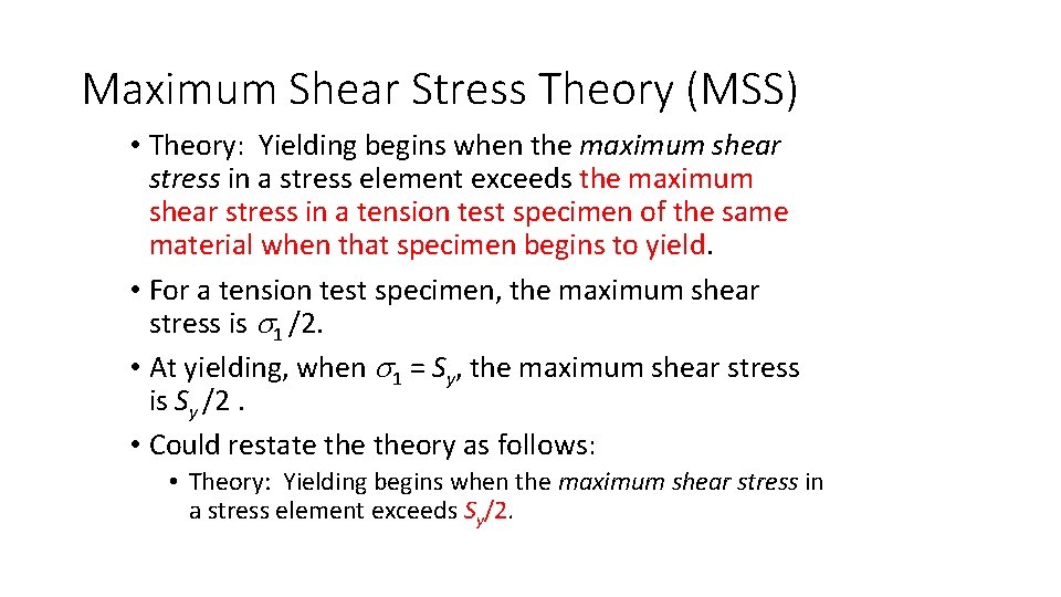 Maximum Shear Stress Theory (MSS) • Theory: Yielding begins when the maximum shear stress