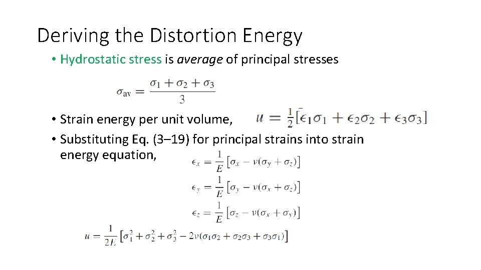 Deriving the Distortion Energy • Hydrostatic stress is average of principal stresses • Strain