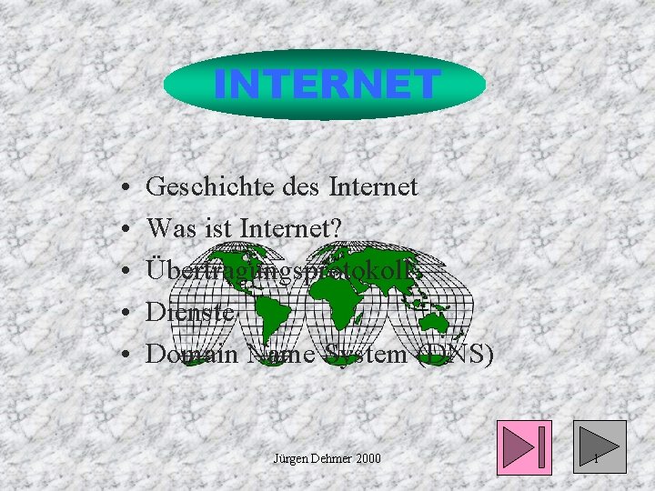 INTERNET • • • Geschichte des Internet Was ist Internet? Übertragungsprotokoll Dienste Domain Name