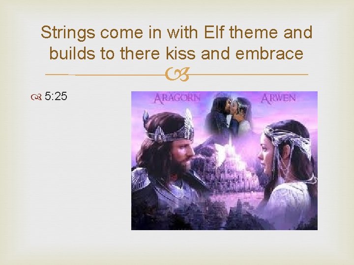 Strings come in with Elf theme and builds to there kiss and embrace 5: