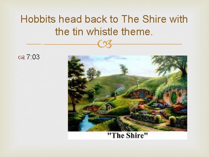 Hobbits head back to The Shire with the tin whistle theme. 7: 03 