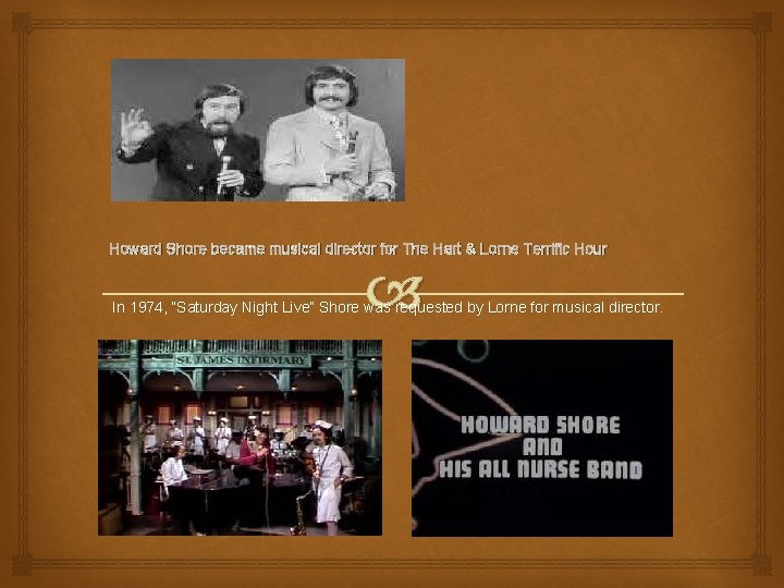 Howard Shore became musical director for The Hart & Lorne Terrific Hour In 1974,