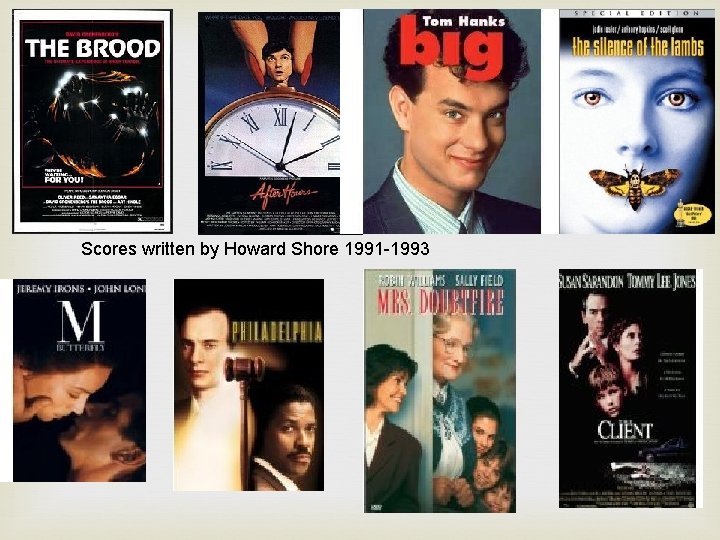 Scores written by Howard Shore 1991 -1993 