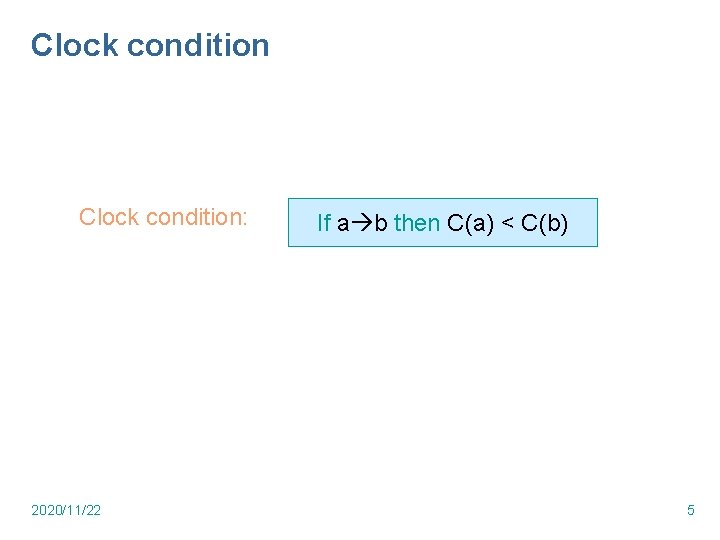 Clock condition: 2020/11/22 If a b then C(a) < C(b) 5 