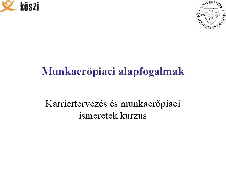 Munkaerőpiaci alapfogalmak Karriertervezés és munkaerőpiaci ismeretek kurzus 