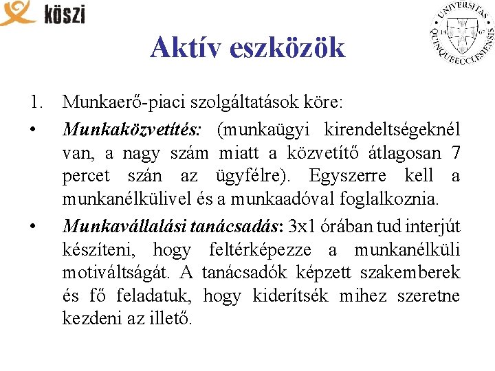 Aktív eszközök 1. Munkaerő-piaci szolgáltatások köre: • Munkaközvetítés: (munkaügyi kirendeltségeknél van, a nagy szám