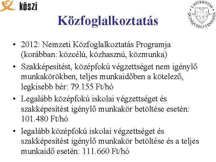 Közfoglalkoztatás • 2012: Nemzeti Közfoglalkoztatás Programja (korábban: közcélú, közhasznú, közmunka) • Szakképesítést, középfokú végzettséget