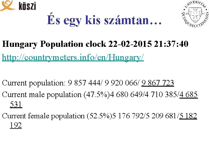 És egy kis számtan… Hungary Population clock 22 -02 -2015 21: 37: 40 http: