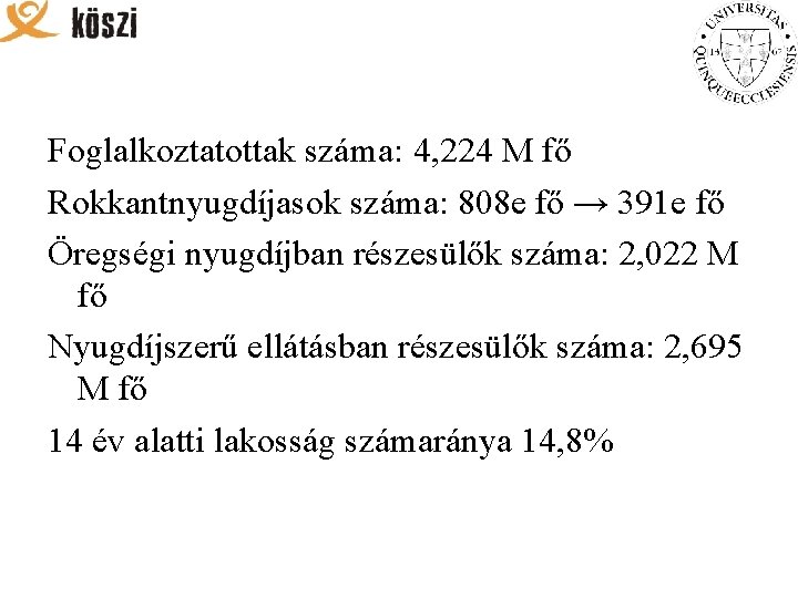 Foglalkoztatottak száma: 4, 224 M fő Rokkantnyugdíjasok száma: 808 e fő → 391 e Foglalkoztatottak száma: 4, 224 M fő Rokkantnyugdíjasok száma: 808 e fő → 391 e