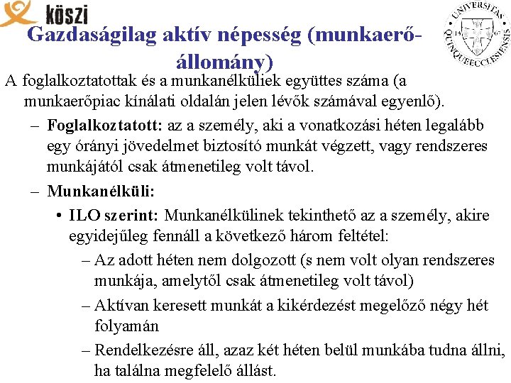 Gazdaságilag aktív népesség (munkaerőállomány) A foglalkoztatottak és a munkanélküliek együttes száma (a munkaerőpiac kínálati