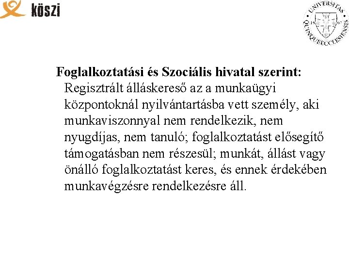 Foglalkoztatási és Szociális hivatal szerint: Regisztrált álláskereső az a munkaügyi központoknál nyilvántartásba vett személy,