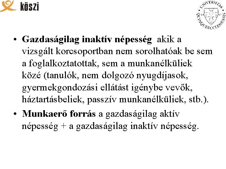 • Gazdaságilag inaktív népesség akik a vizsgált korcsoportban nem sorolhatóak be sem a • Gazdaságilag inaktív népesség akik a vizsgált korcsoportban nem sorolhatóak be sem a