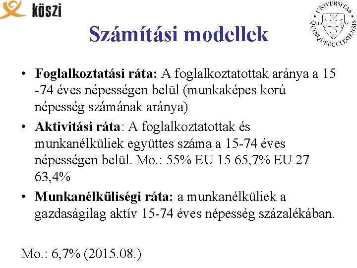 Számítási modellek • Foglalkoztatási ráta: A foglalkoztatottak aránya a 15 -74 éves népességen belül