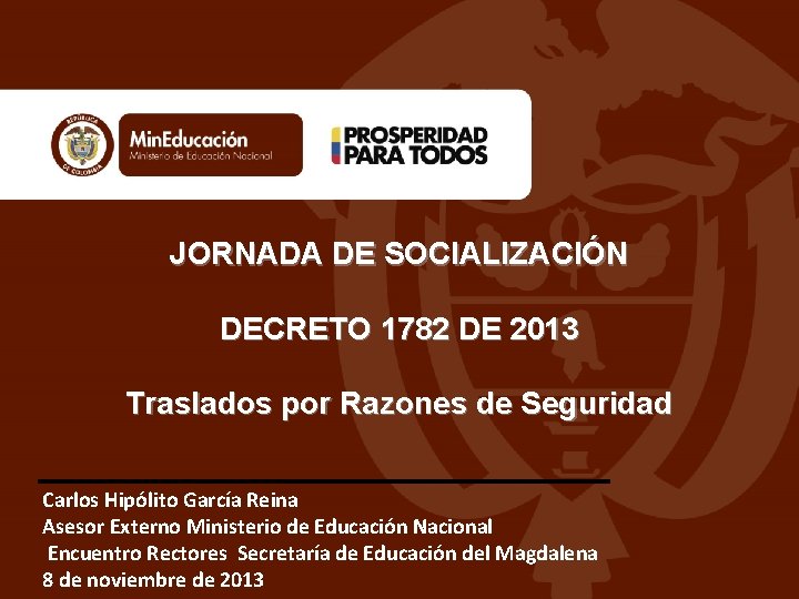 JORNADA DE SOCIALIZACIÓN DECRETO 1782 DE 2013 Traslados por Razones de Seguridad Carlos Hipólito